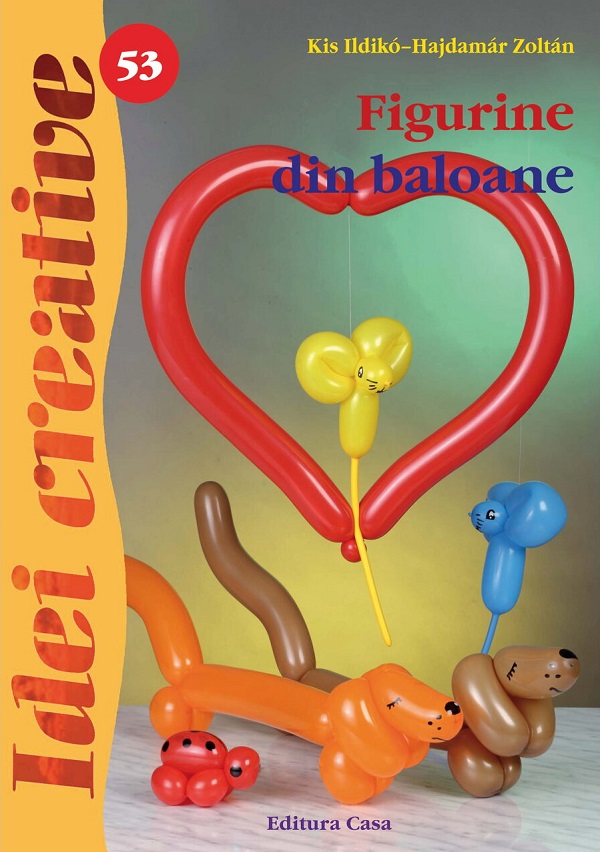 Idei creative 53: Figurine din baloane - Kis Ilkdiko-Hajdamar Zoltan