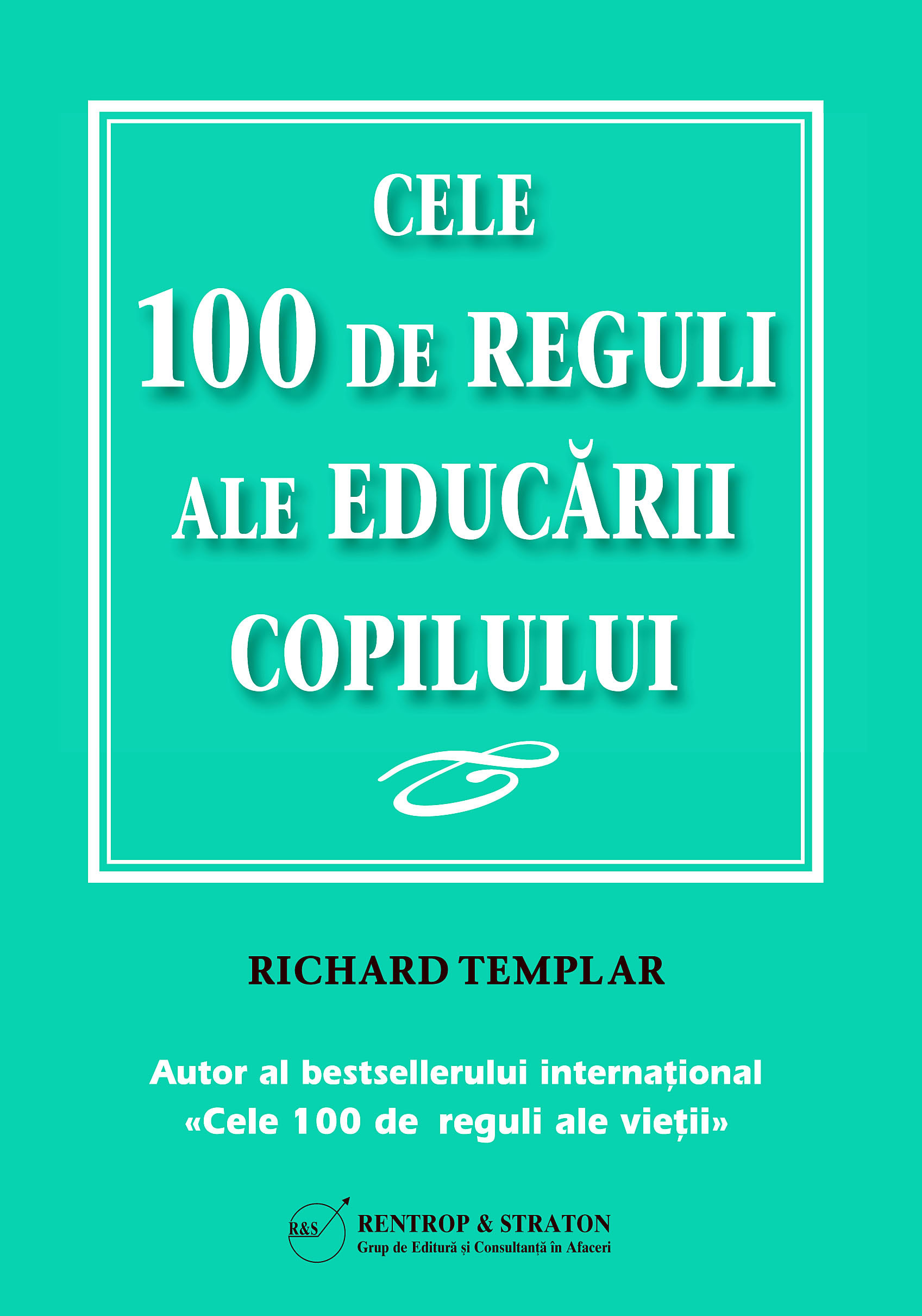 Coperta cărții 'Cele 100 de reguli ale educarii copilului - Richard Templar'