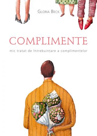 Complimente. Mic Tratat De Intrebuintare A Complimentelor - Gloria Beck