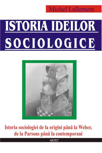 Coperta cărții 'Istoria ideilor sociologice - Michel Lallement'