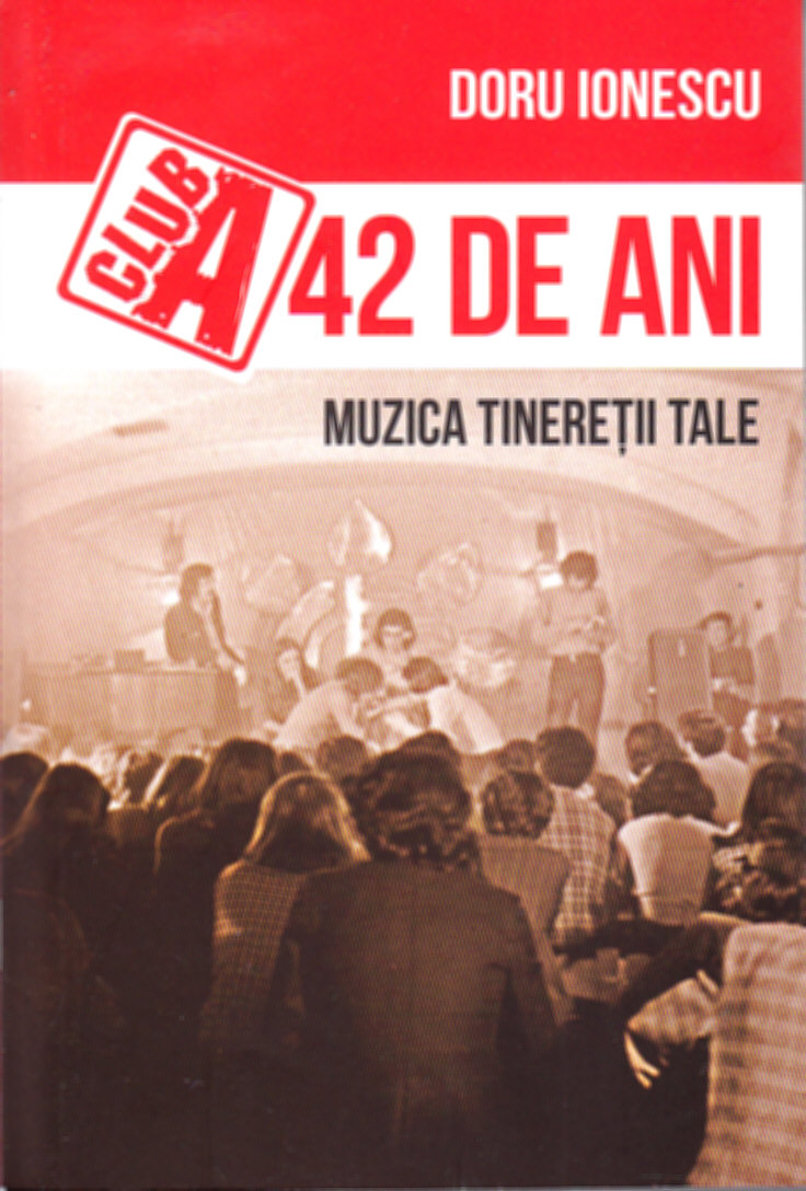 Club A. 42 de ani. Muzica tineretii tale - Doru Ionescu