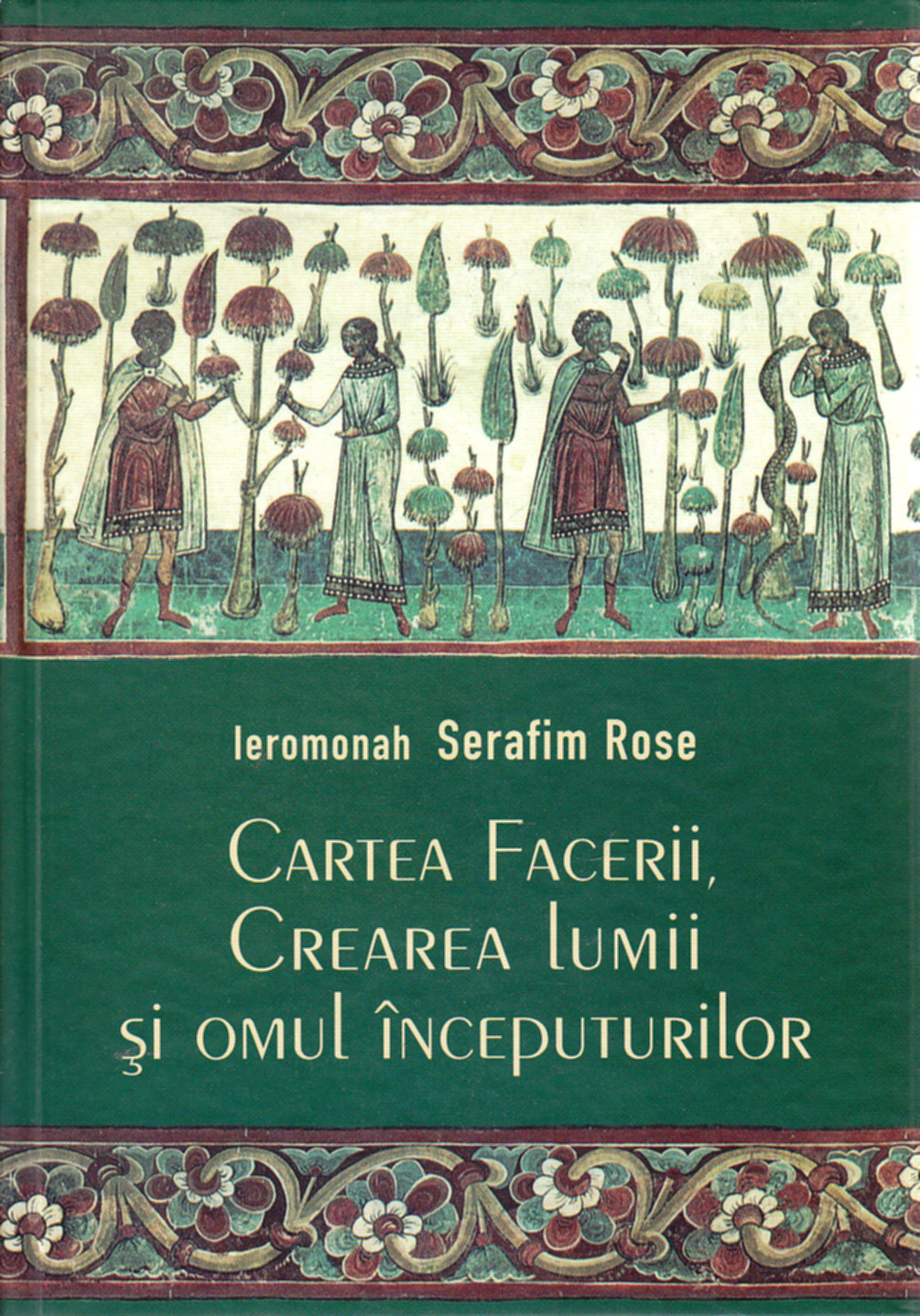 Cartea facerii, crearea lumii si omul inceputurilor - Serafim Rose