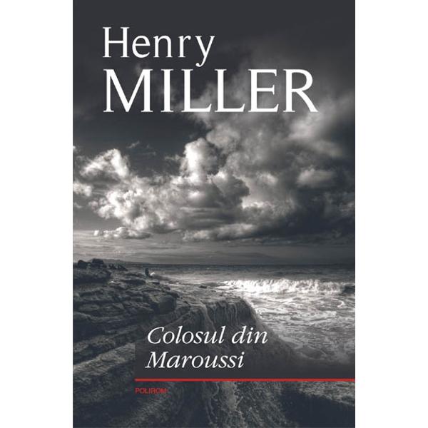 Colosul din Maroussi - Henry Miller