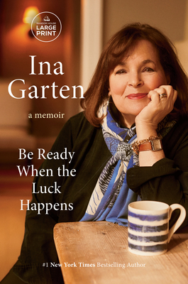 Be Ready When the Luck Happens: A Memoir - Ina Garten