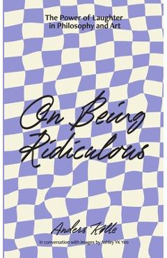 Coperta cărții 'On Being Ridiculous - the power of laughter in philosophy and art - Anders Kølle'