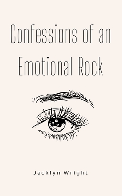 Confessions of an Emotional Rock - Jacklyn Wright