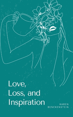 Love, Loss, and Inspiration - Karen Benckenstein