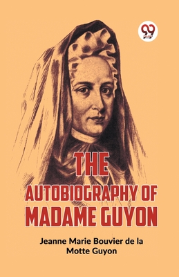 The Autobiography Of Madame Guyon - Jeanne Marie Bouvier De La Motte Guyon