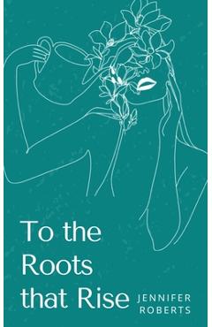 To the Roots that Rise