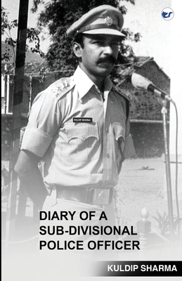 Coperta cărții 'Diary of a Sub-Divisional Police Officer - Kuldip Sharma'