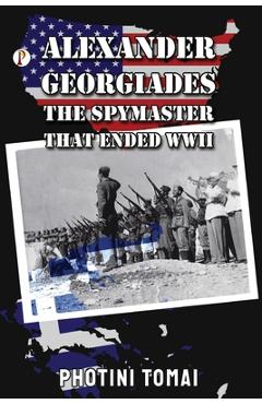 Poza produsului Alexander Georgiades the Spymaster That Ended WWII - Photini Thomai