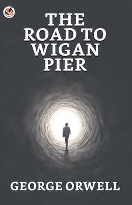 The Road to Wigan Pier - George Orwell