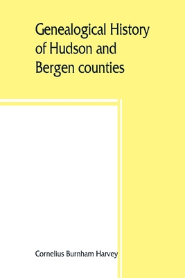 Genealogical history of Hudson and Bergen counties, New Jersey - Cornelius Burnham Harvey