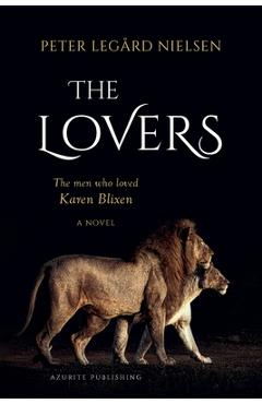 Coperta cărții 'The Lovers: The Men Who Loved Karen Blixen - Peter Legård Nielsen'