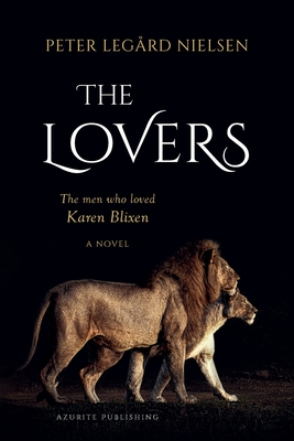 The Lovers: The Men Who Loved Karen Blixen - Peter Legård Nielsen