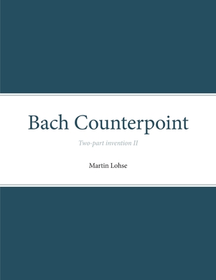 Coperta cărții 'Bach Counterpoint: Two-part invention II - Martin Lohse'