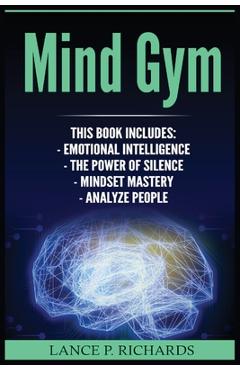 Poza produsului Mind Gym: Emotional Intelligence, The Power of Silence, Mindset Mastery, Analyze People (Think Differently, Achieve More, Thrive - P. Richards