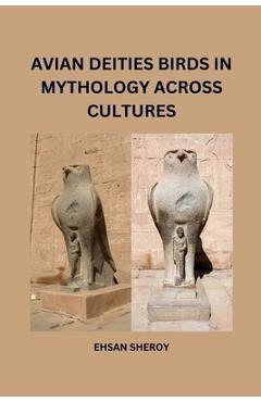 Poza produsului Avian Deities: Birds in Mythology Across Cultures - Ehsan Sheroy