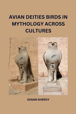 Avian Deities: Birds in Mythology Across Cultures - Ehsan Sheroy