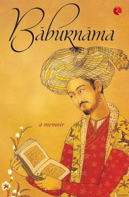 Baburnama: Zahiru'din Muhammad Babur Padshah Ghazi - Annette Susannah Beveridge