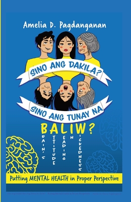 Sino Ang Dakila? Sino Ang Tunay Na Baliw?: Putting Mental Health In Proper Perspective - Amelia D. Pagdanganan