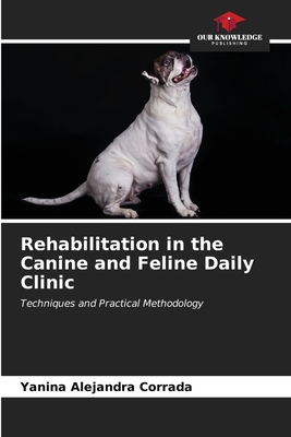 Rehabilitation in the Canine and Feline Daily Clinic - Yanina Alejandra Corrada
