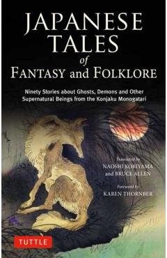 Japanese Tales of Fantasy and Folklore: Ninety Stories of Ghosts, Demons and Other Supernatural Beings from the Konjaku Monogatari - Naoshi Koriyama