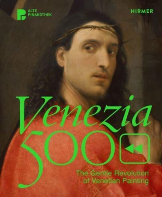 Venezia 500: The Gentle Revolution of Venetian Painting - Andreas Schumacher