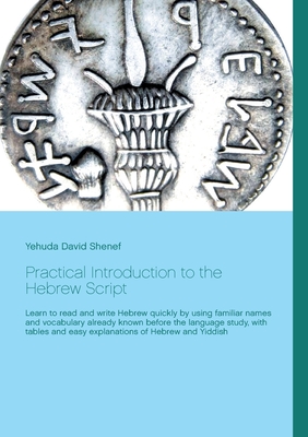 Coperta cărții 'Practical Introduction to the Hebrew Script: Learn to read and write Hebrew quickly by using familiar names and'