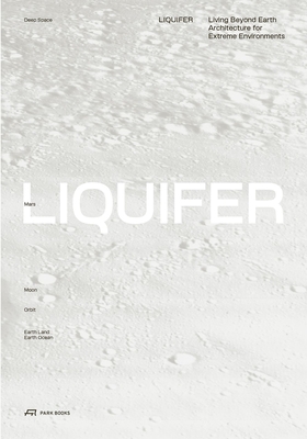Liquifer. Living Beyond Earth: Architecture for Extreme Environments - Liquifer Systems Group