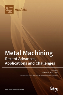 Coperta cărții 'Metal Machining-Recent Advances, Applications and Challenges - Francisco J. G. Silva'