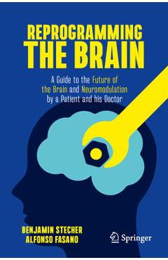 Coperta cărții 'Reprogramming the Brain: A Guide to the Future of the Brain and Neuromodulation by a Patient and His Doctor - Benjamin'