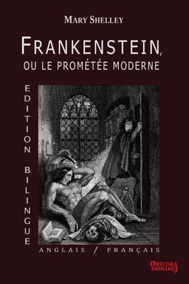 Frankenstein, ou le Promtée Moderne - Edition Bilingue - Anglais / Français - Mary Shelley