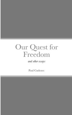 Our Quest for Freedom: and other essays - Paul Cudenec