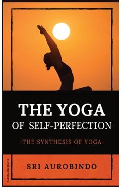 Coperta cărții 'The Yoga of Self-Perfection: The Synthesis of Yoga - Sri Aurobindo'