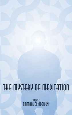 The Mystery of Meditation - Emmanuel Adewusi