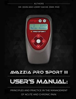 Avazzia Pro Sport III User's Guide: Principles and Practice in the Management of Acute and Chronic Pain - Lorraine A. Hache Psy
