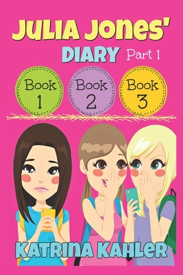 Julia Jones' Diary - Part One: Books 1 - 3 - Katrina Kahler