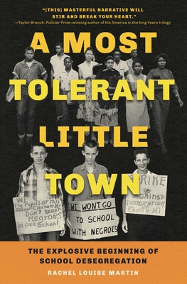 A Most Tolerant Little Town: The Explosive Beginning of School Desegregation - Rachel Louise Martin