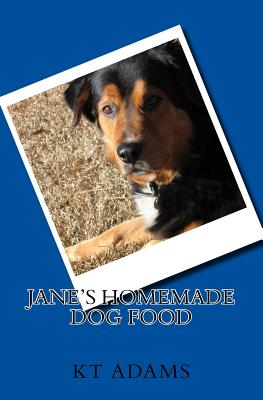 Jane's Homemade Dog Food - Kt Adams