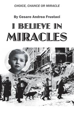 I Believe in Miracles: Choice, Chance or Miracle - Cesare Andrea Frustaci
