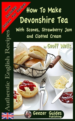 How To Make Devonshire Tea: With Scones, Strawberry Jam and Clotted Cream - Geoff Wells