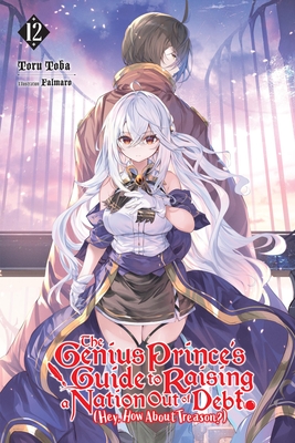 The Genius Prince's Guide to Raising a Nation Out of Debt (Hey, How about Treason?), Vol. 12 (Light Novel) - Toru Toba