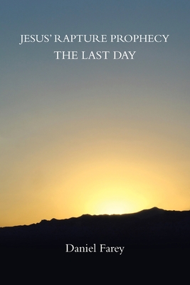 Jesus' Rapture Prophecy the Last Day - Daniel Farey