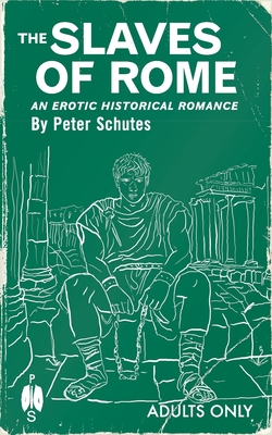 Coperta cărții 'The Slaves of Rome: An Erotic Historical Romance - Peter Schutes'