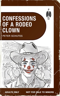 Confessions of a Rodeo Clown - Peter Schutes
