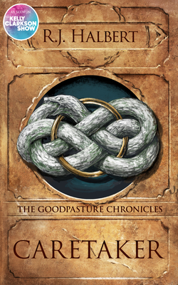Caretaker: The Goodpasture Chronicles (Book 1) - R. J. Halbert