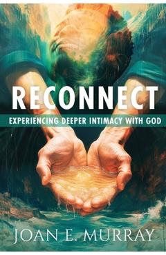 Coperta cărții 'Reconnect: Experiencing Deeper Intimacy With God - Joan E. Murray'