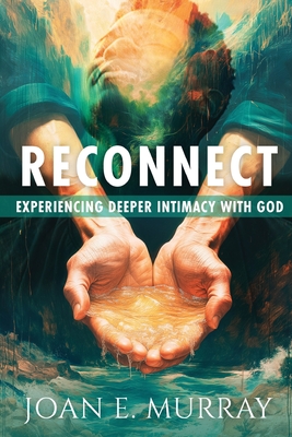 Coperta cărții 'Reconnect: Experiencing Deeper Intimacy With God - Joan E. Murray'