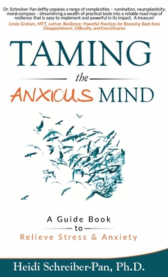 Taming the Anxious Mind: A Guide to Relief Stress & Anxiety - Heidi Schreiber-pan